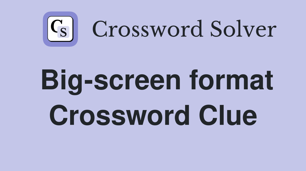 Bigscreen format Crossword Clue Answers Crossword Solver